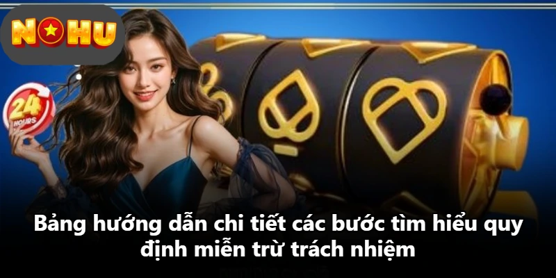 Bảng hướng dẫn chi tiết các bước tìm hiểu quy định miễn trừ trách nhiệm