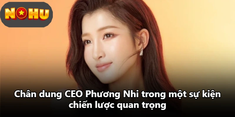 Chân dung CEO Phương Nhi trong một sự kiện chiến lược quan trọng