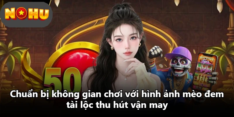 Chuẩn bị không gian chơi với hình ảnh mèo đem tài lộc thu hút vận may