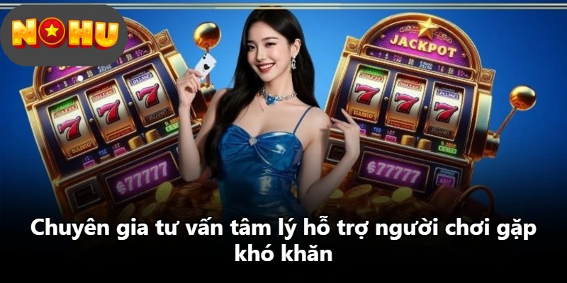 Chuyên gia tư vấn tâm lý hỗ trợ người chơi gặp khó khăn
