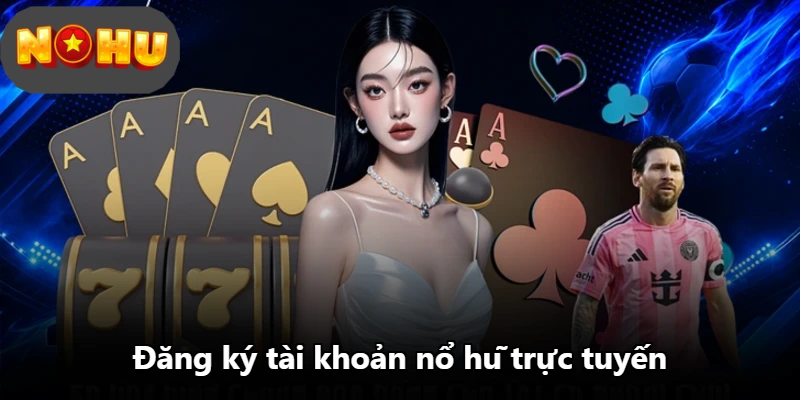 Đăng ký tài khoản nổ hũ trực tuyến