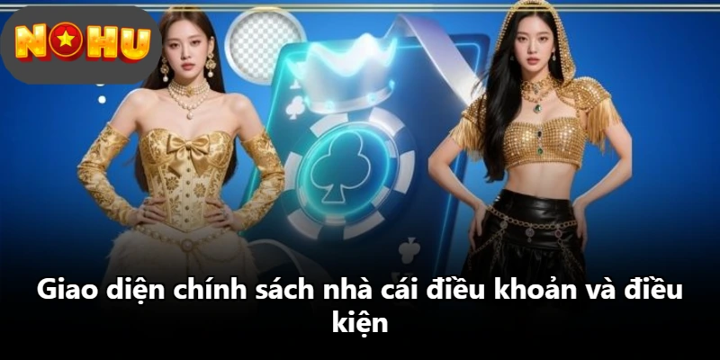 Giao diện chính sách nhà cái điều khoản và điều kiện