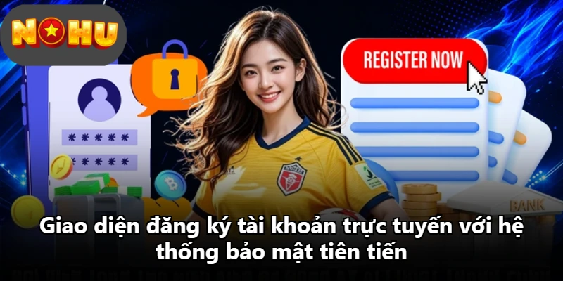 Giao diện đăng ký tài khoản trực tuyến với hệ thống bảo mật tiên tiến