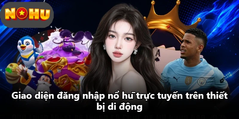 Giao diện đăng nhập nổ hũ trực tuyến trên thiết bị di động