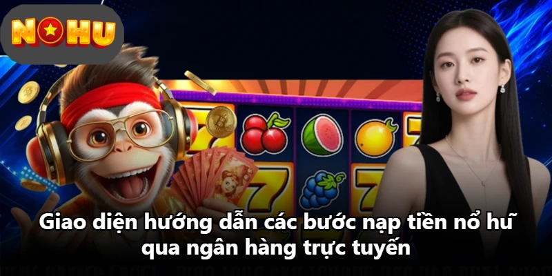 Giao diện hướng dẫn các bước nạp tiền nổ hũ qua ngân hàng trực tuyến