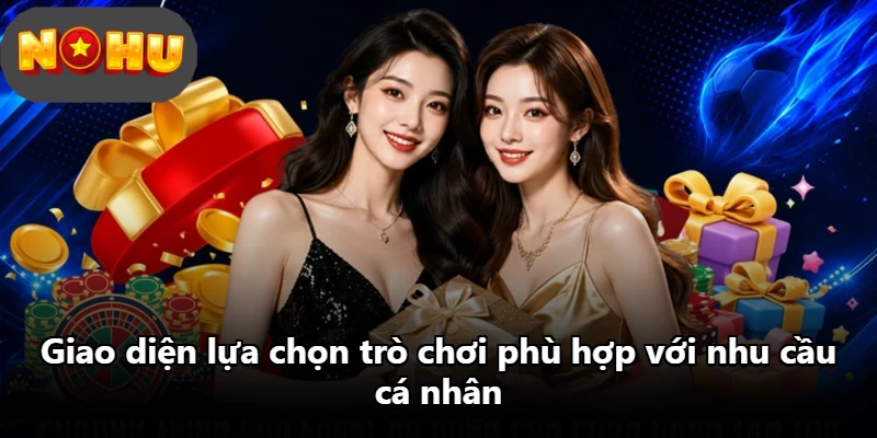 Giao diện lựa chọn trò chơi phù hợp với nhu cầu cá nhân
