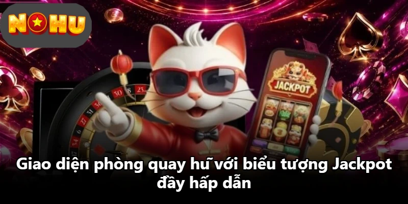Giao diện phòng quay hũ với biểu tượng Jackpot đầy hấp dẫn Giao diện phòng quay hũ với biểu tượng Jackpot đầy hấp dẫn