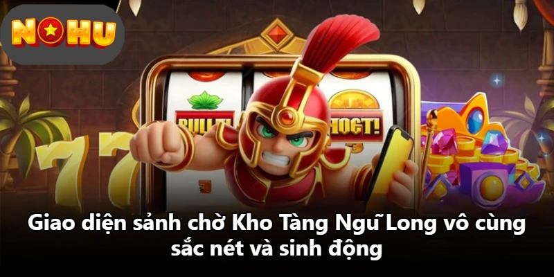 Giao diện sảnh chờ Kho Tàng Ngũ Long vô cùng sắc nét và sinh động