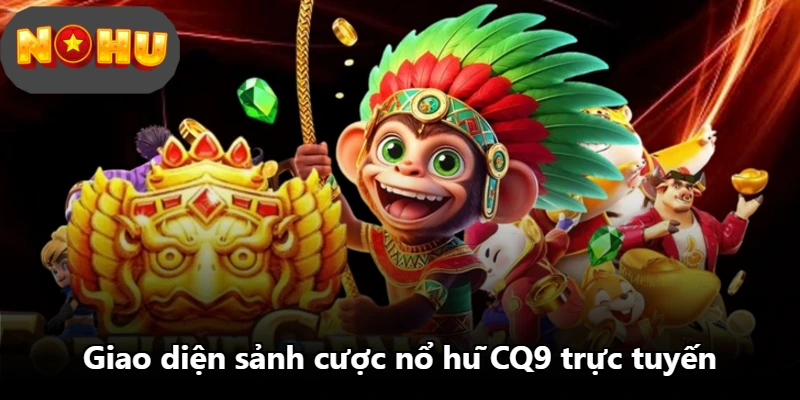 Giao diện sảnh cược nổ hũ CQ9 trực tuyến