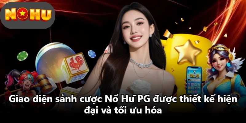 Giao diện sảnh cược Nổ Hũ PG được thiết kế hiện đại và tối ưu hóa