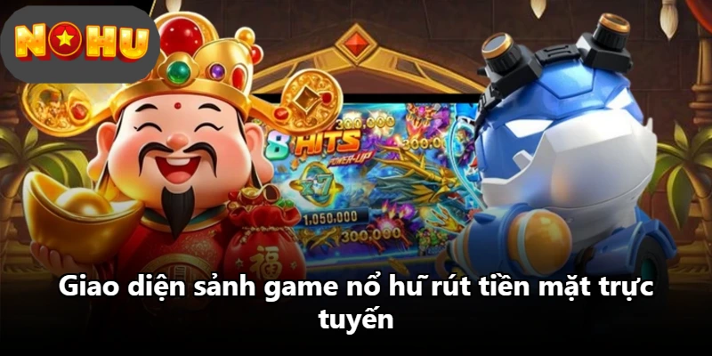 Giao diện sảnh game nổ hũ rút tiền mặt trực tuyến