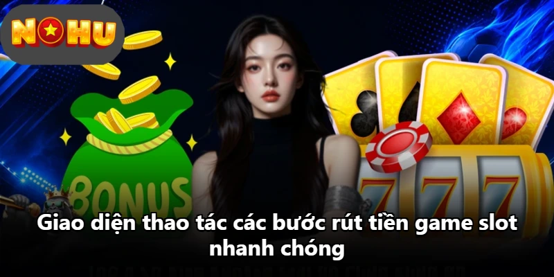Giao diện thao tác các bước rút tiền game slot nhanh chóng