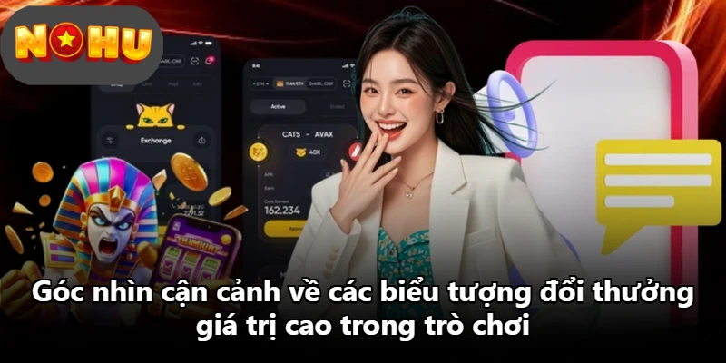Góc nhìn cận cảnh về các biểu tượng đổi thưởng giá trị cao trong trò chơi