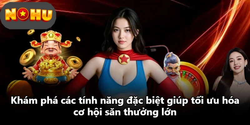 Khám phá các tính năng đặc biệt giúp tối ưu hóa cơ hội săn thưởng lớn Khám phá các tính năng đặc biệt giúp tối ưu hóa cơ hội săn thưởng lớn