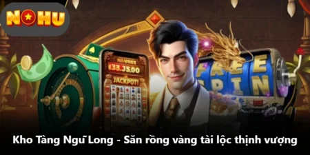 Kho Tàng Ngũ Long - Săn Rồng Vàng Tài Lộc Thịnh Vượng