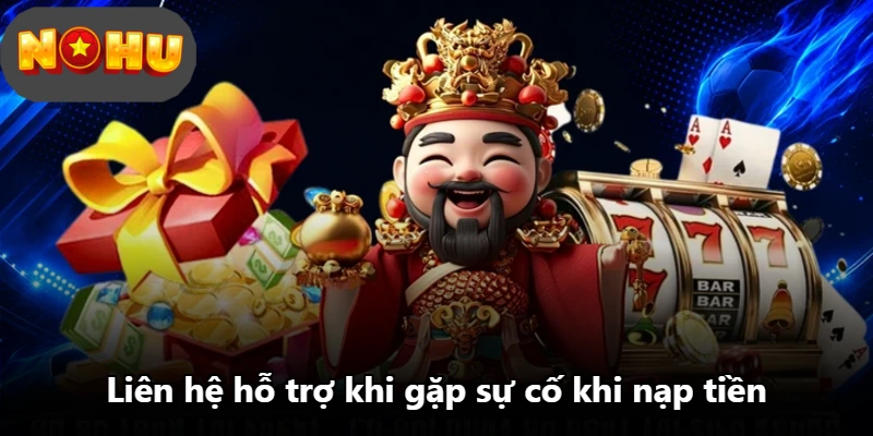 Liên hệ hỗ trợ khi gặp sự cố khi nạp tiền