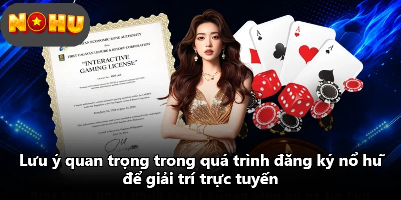 Lưu ý quan trọng trong quá trình đăng ký nổ hũ để giải trí trực tuyến