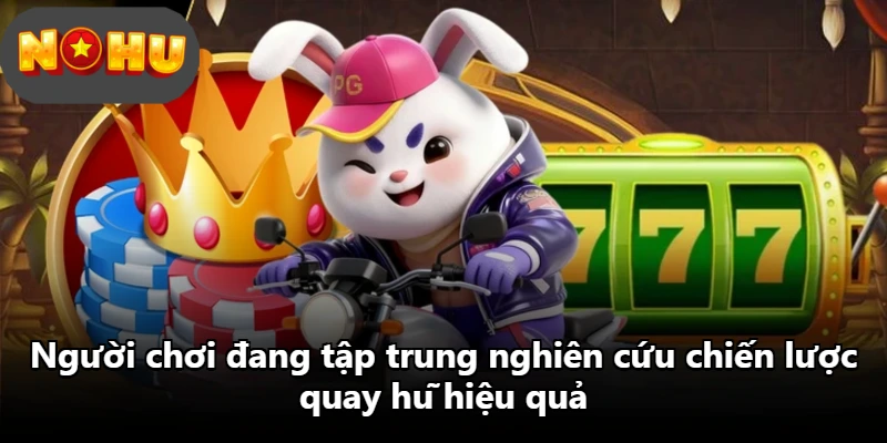 Người chơi đang tập trung nghiên cứu chiến lược quay hũ hiệu quả