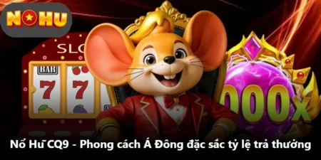 Nổ Hũ CQ9 - Phong Cách Á Đông Đặc Sắc Tỷ Lệ Trả Thưởng