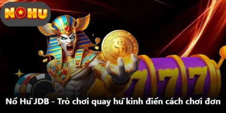 Nổ Hũ JDB – Trò Chơi Quay Hũ Kinh Điển Cách Chơi Đơn
