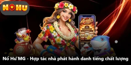 Nổ Hũ MG - Hợp Tác Nhà Phát Hành Danh Tiếng Chất Lượng