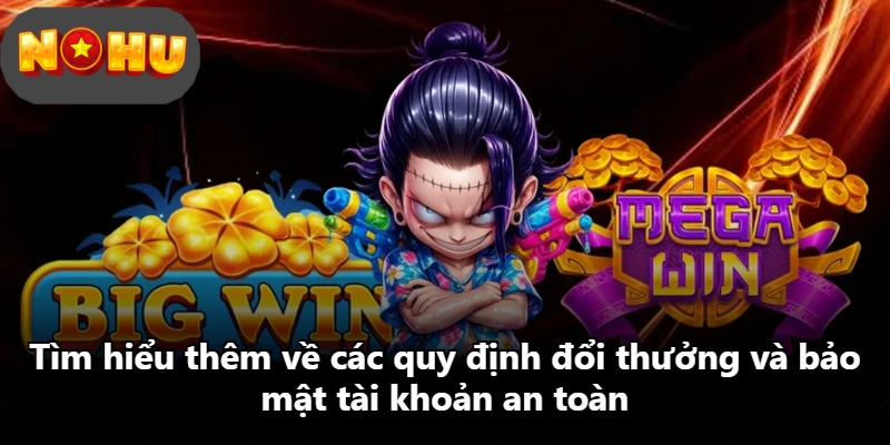 Tìm hiểu thêm về các quy định đổi thưởng và bảo mật tài khoản an toàn Tìm hiểu thêm về các quy định đổi thưởng và bảo mật tài khoản an toàn